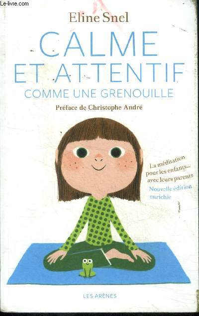 Calme et attentive comme une grenouille : La méditation pour les enfants ...avec leurs parents (Nouvelle édition enrichie - CD inclus)