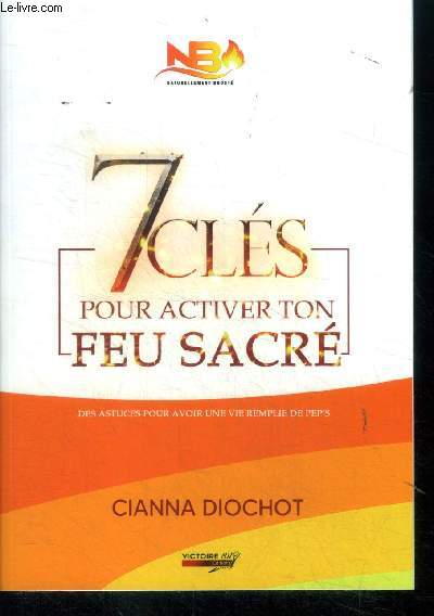 7 cls pour activer ton feu sacr : Des astuces pour avoir une vie remplie de pe's