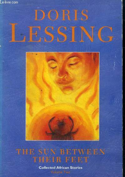 The sun between their feet Volume 2 (Doris Lessing's Collected African Stories