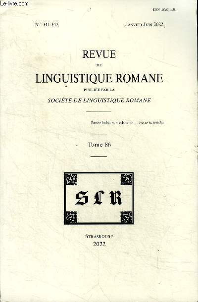 Revue de linguistique romane publie par la socit de linguistique romane N341-342 Janvier - Juin 2022 Tome 86 Sommaire: L'tude linguistique du gascon mdival: analyse scriptologique des genres textuels; Nouveaux vestiges d'ancienne francoprovenalit