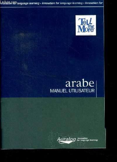 Teel me more Arabe Manuel d'utilisateur Livret d'installation du logiciel Tell Me more en Arabe + Manuel d'criture.