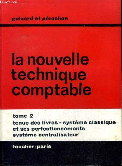 La nouvelle technique comptable Tome 2 Tenue des livres - systmes classique et ses perfectionnements systme centralisateur