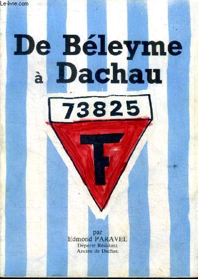 De Bleyme  Dachau ou la vie d'un handicap physique dans les prisons de Vichy et les camps de concentration de l'Allemagne hitlrienne