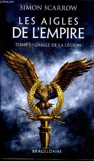 Les aigles de l'empire Tome 1 l'aigle de la lgion
