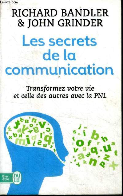 Les secrets de la communication Transformez votre vie et celle des autres avec la PNL