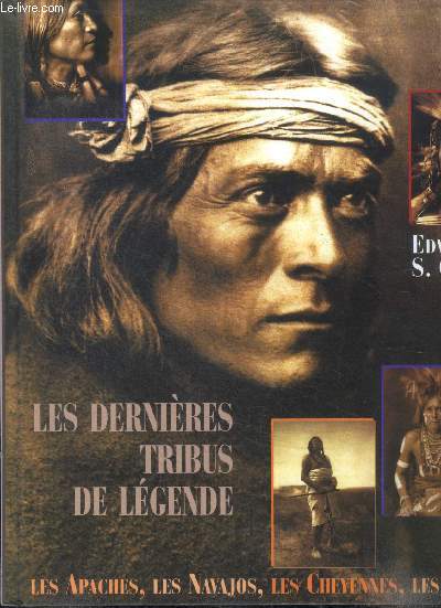 Les dernires tribus de lgende Les Apaches, Les Navajos, Les Cheyennes, Les Sioux ...