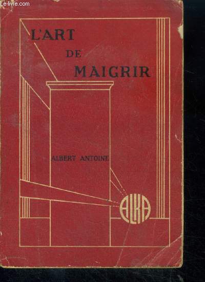 L'art de maigrir - nouvelle edition entierement refondue - l'embonpoint et l'obesite, la graisse humaine, les causes et dangers de 'obesite, le poids normal, l'alimentation, remedes pour maigrir, stabiliser le poids, cures,... + 1 publicite 