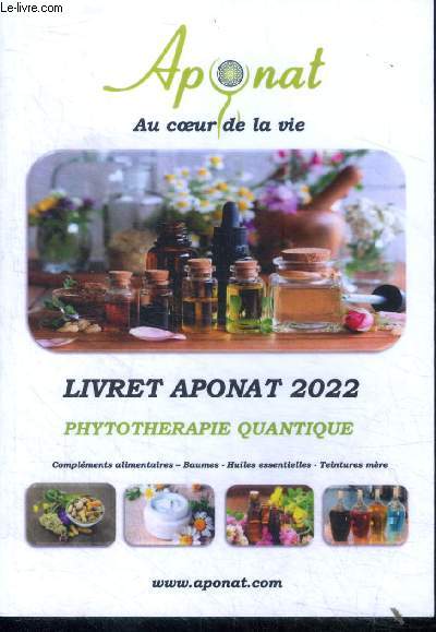 Aponat au coeur de la vie - livret aponat 2022 - phytotherapie quantique - complementaires alimentaires, baumes, huiles essentielles, teintures mere
