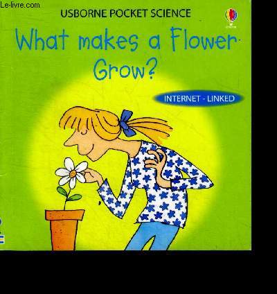 What make a flower grow ? Usborne pocket science - internet linked