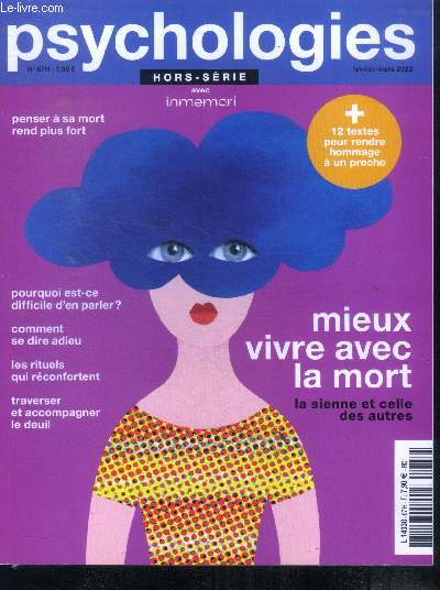 Psychologies N67H fevrier mars 2022 - hors serie - mieux vivre avec la mort : la sienne et celle des autres, penser a sa mort rend plus fort, pourquoi est ce difficle d'en parler, comment se dire adieu, les rituels qui reconfortent, traverser et ....