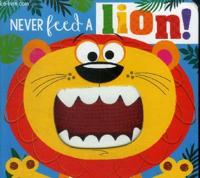 Never feed a lion