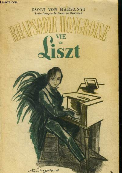 Rhapsodie Hongroise. Vie de Franz Liszt.