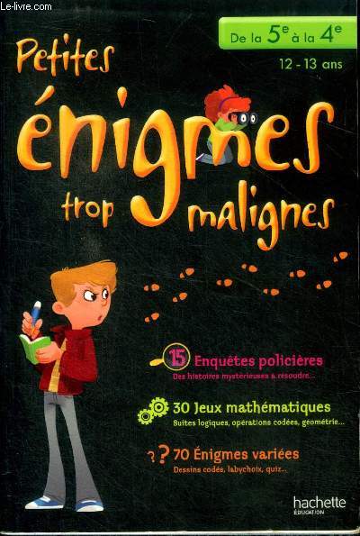 Petites nigmes trop malignes - 15 enqutes policires - 30 jeux mathmatiques - 70 Enigmes varies