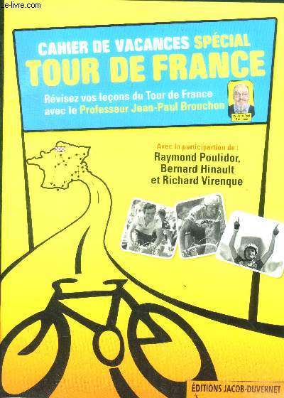 Cahier De Vacances Special Tour De France - Avec la participation de : Raymond Poulidor, Bernard Hinault, Richard Virenque - revisez vos lecons du tour de france