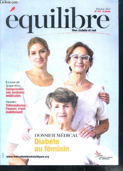 Equilibre mon diabete et moi N347 mai juin 2022- diabete au feminin, comprendre vos analyses medicales, telemedecine: l'avenir c'est maintenant, diabete gestationnel: vite un suivi de qualite, bon gras mauvais gras comment les reconnaitres, produits...