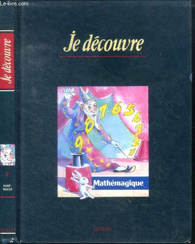 Je decouvre - mathemagique n2 - les chiffres et les systemes numeriques, mathematiques amusantes, les probabilites, les mesures, la geometrie plane et spatiale, les codes..