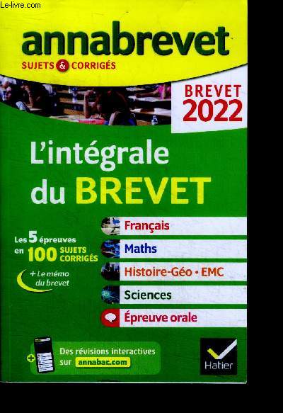 Annabrevet 2022 L'intgrale du brevet- les 5 epreuves en 100 sujets corriges francais, maths, histoire geo emc, sciencesn epreuve orale - sujets et corriges- le memo du brevet