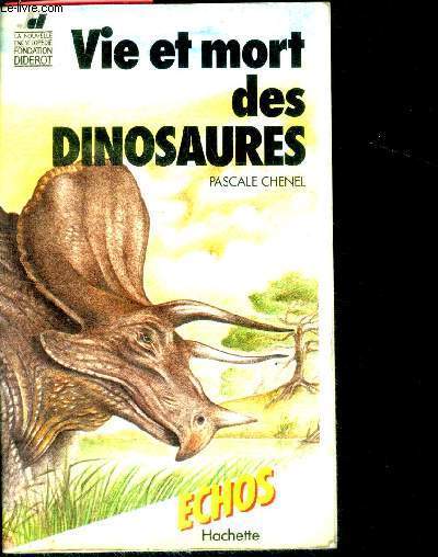 Vie et mort des dinosaures - la nouvelle encyclopedie fondation diderot
