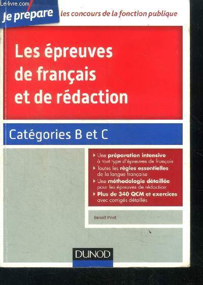 Les preuves de franais et de rdaction - Catgories B et C - je prepare les concours de la fonction publique - preparation intensive a tout type d'epreuves de francais, regles essentielles de la langue francaise, plus de 340 qcm et exercices et corriges