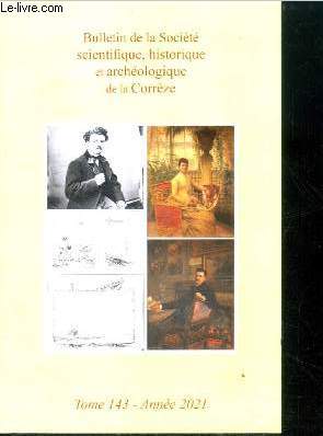 Bulletin de la societe scientifique historique et archeologique de la correze tome 143 annee 2021- la grotte bouyssonie, l'eglise de lasvaux, un crime a collonges en 1704, la descendance limousine de pierre sanguiniere, adolphe godin de lepinay, gaspard..