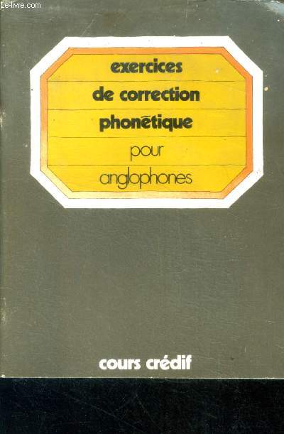 Exercices de correction phonetique pour anglophone Cours CREDIF - ecole normale superieure de saint cloud - centre de recherche et d'etude pour la diffusion du francais