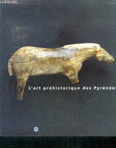 L'Art prhistorique des Pyrnes - musee des antiquites nationales chateau de saint germain en laye 2 avril - 8 juillet 1996