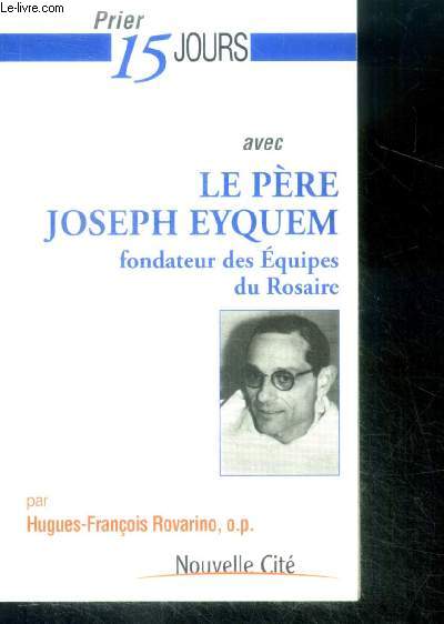 Prier 15 jours avec le pre Joseph Eyquem, fondateur des quipes du Rosaire