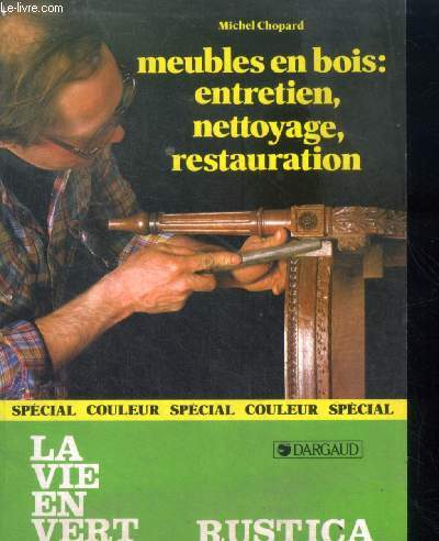 Meubles en bois : entretien, nettoyage, restauration - special couleurs