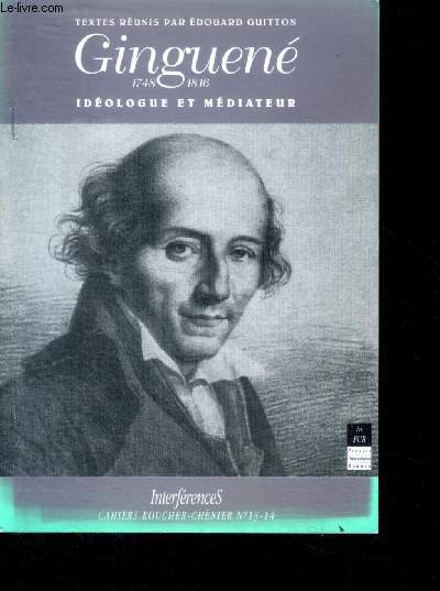Ginguene 1748-1816 ideologie et mediateur - cahiers roucher chenier n13-14 interferences