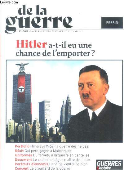 De la guerre comme vous ne l'avez jamais lue - ete 2021 - hitler a t il eu une chance de l'emporter ? - himalaya 1962 la guerre des neiges, qui perd gagne a malplaquet, du fervetu a la guerre en dentelles, le capitaine leger maitre de l'intox, hannibal...
