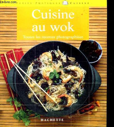 Cuisine au wok - petits pratiques cuisine - toute les recettes photographiees