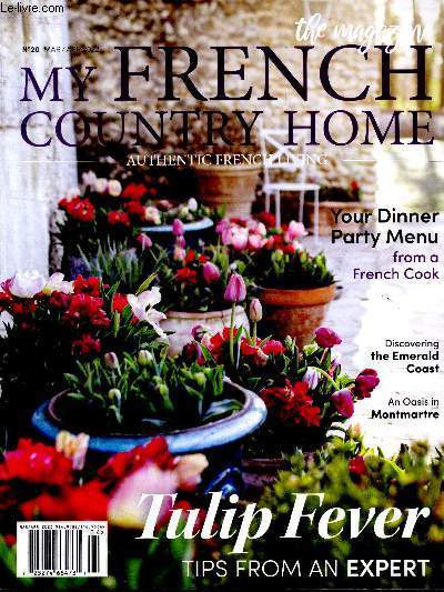 My french country home N20 march april 2022 - your dinner party menu from a french cook, discovering the emerald coast, an oasis in montmartre, tulip fever tips from an expert, artisans of france eeryday luxury, alice bureau, marche paul bert serpette...