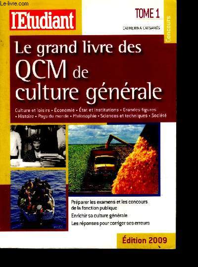 Le grand livre des QCM de culture gnrale - Tome 1 culture et loisirs, economie, etat et institutions, grandes figures, histoire, pays du monde, sciences et techniques, philosophie, societe, preparer les examens et concours de la fonction publique, ...