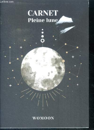 Carnet pleine lune - les phases et energies de la lune, que faire a la pleine lune, comment bien manifester ses reves, pratiquer le lacher prise, utiliser son carnet de rituels de nouvelle lune, un peu d'astrologie...