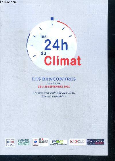 Les 24h du climat les rencontres - 2e edition- 28 et 29 septembre 2021- reunir l'ensemble de la societe, reussir ensemble- renovation energetique: incitation ou obligation, avons nous assez d'artisan, agriculture et alimentation: transition ecologique...