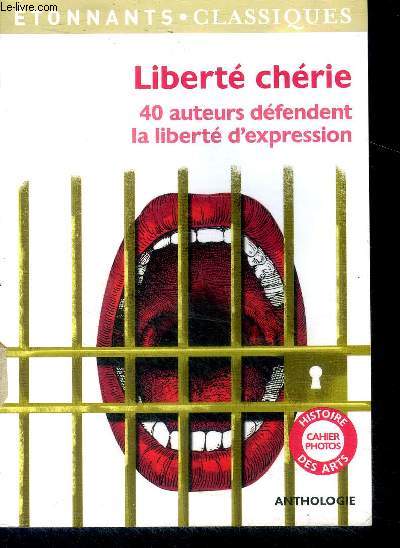 Liberte cherie - 40 Auteurs Defendent La Liberte d'Expression - anthologie, marjana satrapi, cavanna, beaumarchais, moliere, voltaire, la fontaine, umberto eco, spinoza, epictete, buffon, montesquieu, bourdieu, balzac...