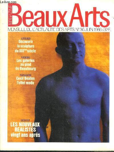 Beaux arts magazine N36 juin 1986- decouvrir la sculpture du XIXe siecle, les galeries au pied de beaubourg, cecil beaton l'effet mode, les nouveaux realistes 20ans apres, zao wou ki, la dynastie des brueghel, jacques tajan, roma antiqua, rivaBoren, ...