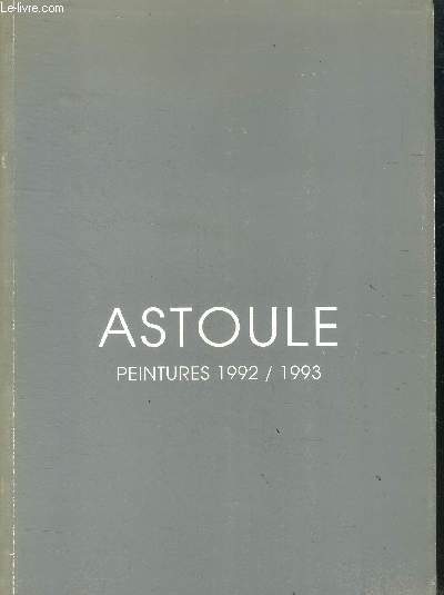 Astoule peintures 1992 / 1993 - cloitre des dames blanches la rochelle - 25 juin-18 juillet 1993