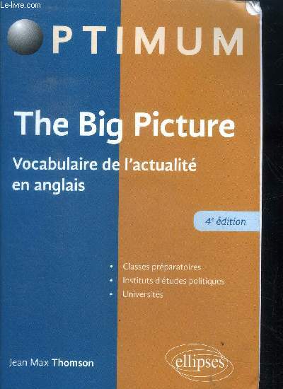 Optimum The Big Picture - 4e Edition - Vocabulaire de l'actualite en anglais - Classes preparatoires, instituts d'etudes politiques, universites