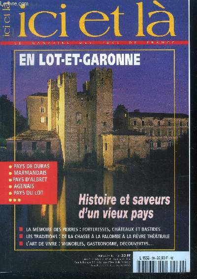 Ici et la magazine des pays de france N30- en lot et garonne, histoire et saveurs d'un vieux pays, memoire des pierres: forteresse, chateaux et bastides- la chasse a la palombe a la fievre theatrale- vignobles, gastronomie, pays de duras, marmandais...