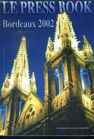 Le press book bordeaux 2002 - Guide francais anglais allemand - les hotels, restaurants, bordeaux by night, historique, a decuvrir, l'immobilier, les travaux, plan cub, ..