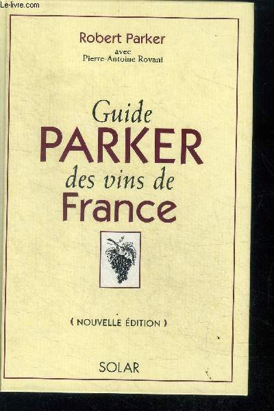 Guide parker des vins de france - nouvelle edition- appelations, producteurs, millesimes, appreciations