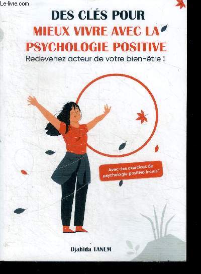 Des cles pour mieux vivre avec la psychologie positive - redevenez acteur de votre bien etre ! avec des exercices de psychologie positive inclus