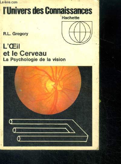 L'oeil et le cerveau - la psychologie de la vision - L'univers des connaissances