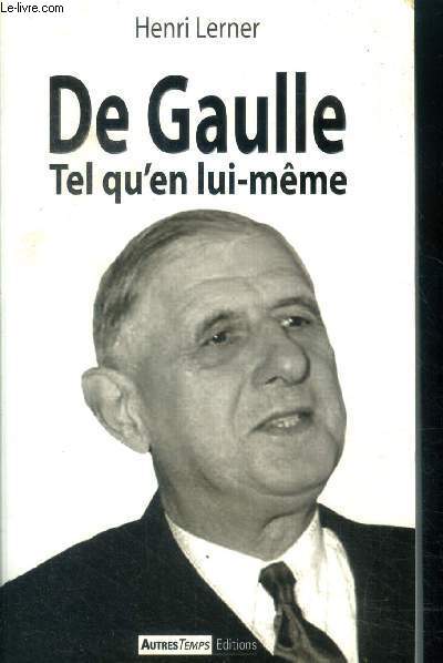 De Gaulle Tel qu'en lui meme