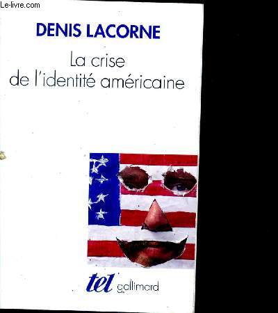 La Crise de l'identite americaine, du melting pot au multiculturalisme - edition revue et augmentee