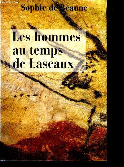 Les Hommes Au Temps De Lascaux - 40000 - 10000 avant J.C.