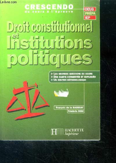 Droit constitutionnel et institutions politiques - crescendo du cours a l'epreuve - deug prepa iep - les grandes questions du cours, sujets commentes et expliques, soutien methodologique