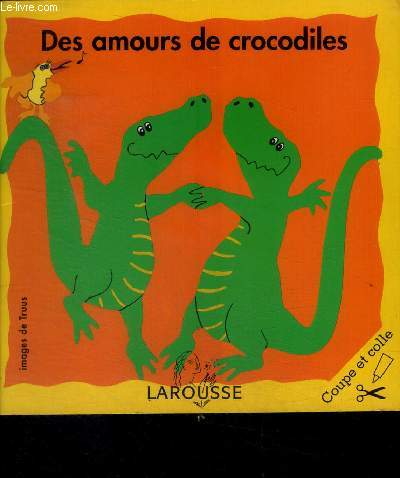 Des amours de crocodiles - coupe et colle , page apres page amuse toi a creer et a construire l'histoire de deux crocodiles qui s'aiment tres fort