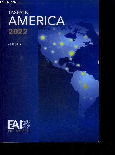 Taxes in america 2022 - 4th edition - corporate taxation, personal income taxation, inheritance and gift tax, wealth tax, value added tax, other taxes, foreign income